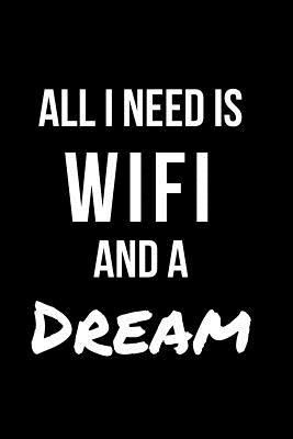 All I Need is WIFI and a Dream: Blank Line Journal 1790147719 Book Cover