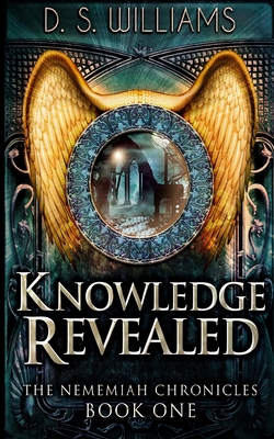 Knowledge Revealed (The Nememiah Chronicles Boo... 1715675797 Book Cover