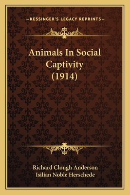 Animals In Social Captivity (1914) 1165304856 Book Cover