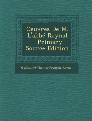Oeuvres de M. L'Abbe Raynal - Primary Source Ed... [French] 1293706442 Book Cover