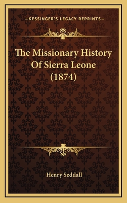 The Missionary History Of Sierra Leone (1874) 1165198967 Book Cover