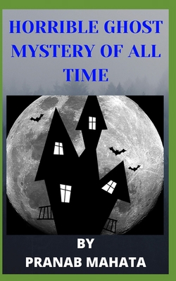 Horrible Ghost Mystery of All Time.: Ghost B08F6Y5727 Book Cover