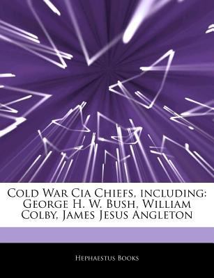 Paperback Articles on Cold War Cia Chiefs, Including : George H. W. Bush, William Colby, James Jesus Angleton Book