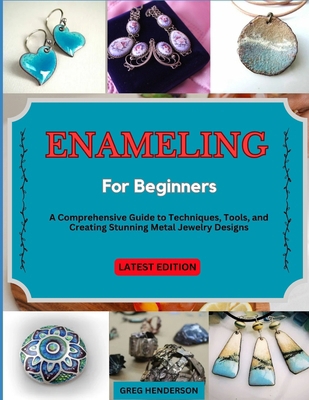 Enameling for Beginners: A Comprehensive Guide ... B0F25T6JTH Book Cover