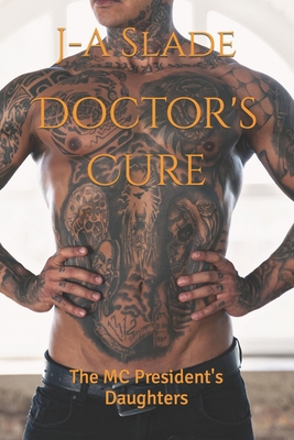 Doctor's Cure: The MC President's Daughters B0CFD163F8 Book Cover