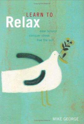 LEARN TO RELAX : EASING TENSION, CONQUERING STR... B006SRXN8U Book Cover