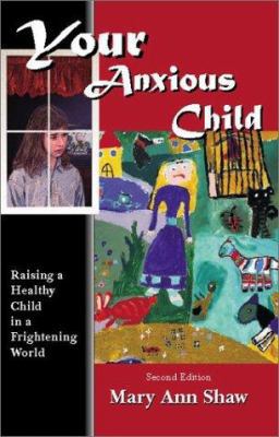 Your Anxious Child: Raising a Healthy Child in ... 193081917X Book Cover