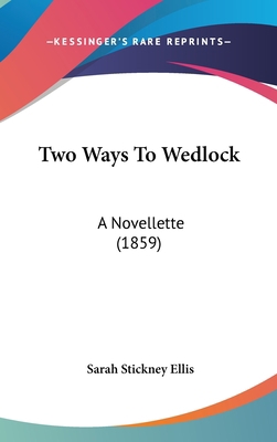 Two Ways to Wedlock: A Novellette (1859) 1104560585 Book Cover