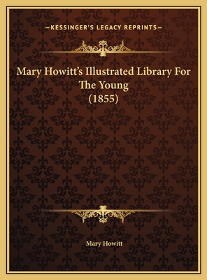 Mary Howitt's Illustrated Library For The Young... 1169723810 Book Cover