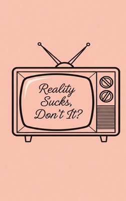 Reality Sucks, Don't It? B0G1794NJG Book Cover