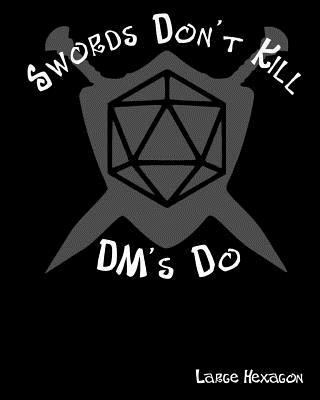 Swords Don't Kill DM's Do Large Hexagon: RPG Ga... 172586892X Book Cover