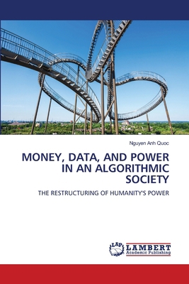 Money, Data, and Power in an Algorithmic Society 6630291441 Book Cover