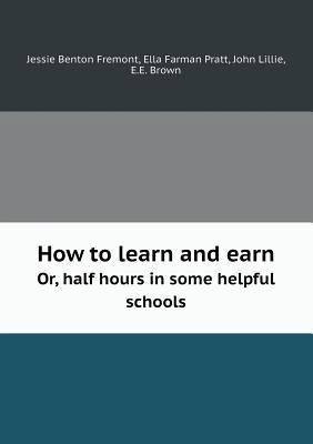 How to learn and earn Or, half hours in some he... 5519010587 Book Cover