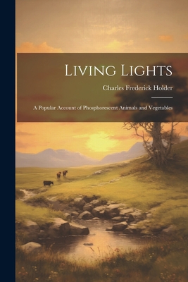 Living Lights; a Popular Account of Phosphoresc... 1021465089 Book Cover