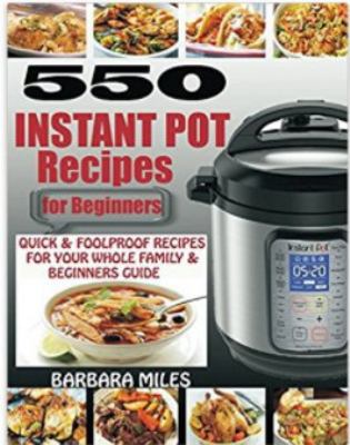 Paperback 550 Instant Pot Recipes for Beginners : Quick and Foolproof Recipes for Your Whole Family and Beginners Guide Book