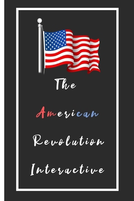 The American Revolution Interactive Notebook: Lined Notebook / Journal Gift, 110 Pages, 6x9, Soft Cover, Matte Finish