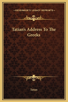 Tatian's Address To The Greeks 1169199747 Book Cover
