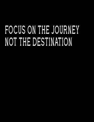 Focus on the journey not the destination: Journal Blank, Lined Writing Journal Lined for Women, Diary, Journal For Her (Deep Quotes) (8.5 x 11 Large)  Lined notebook