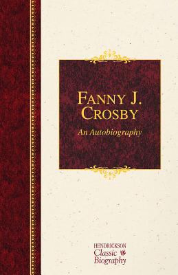 Fanny J. Crosby: An Autobiography 1619700743 Book Cover