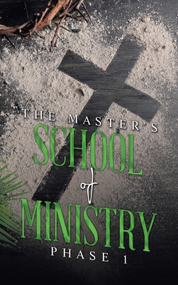 THE MASTER'S SCHOOL of MINISTRY Phase I B0D6NM54LT Book Cover