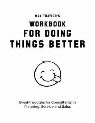 Paperback Workbook for Doing Things Better : Breakthroughs for Consultants in Planning, Service and Sales Book