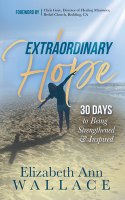 Extraordinary Hope: 30 Days to Being Strengthen... 1683509412 Book Cover