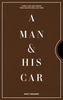 A Man & His Car: Iconic Cars and Stories from t... 157965892X Book Cover