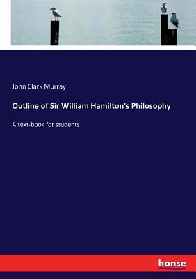 Outline of Sir William Hamilton's Philosophy: A... 3337068421 Book Cover