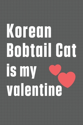 Korean Bobtail Cat is my valentine: For Korean ... B084DH66PK Book Cover