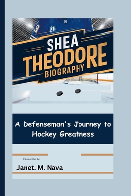 Shea Theodore Biography: A Defenseman's Journey...            Book Cover