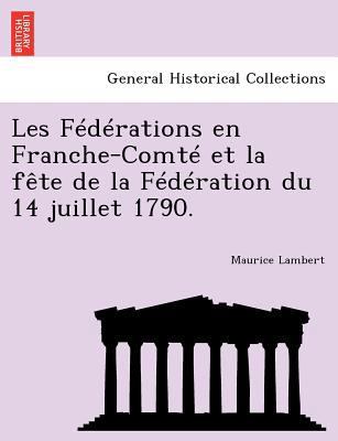 Les Federations En Franche-Comte Et La Fete de ... [French] 1241777322 Book Cover