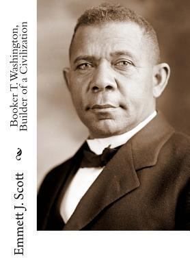 Booker T. Washington, Builder of a Civilization 1482598493 Book Cover