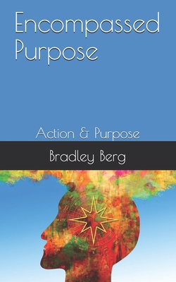 Encompassed Purpose: Action & Purpose 0578606070 Book Cover