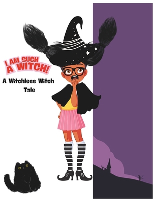 I Am Such a Witch!: A Witchless Witch Tale B0FXFNGR27 Book Cover