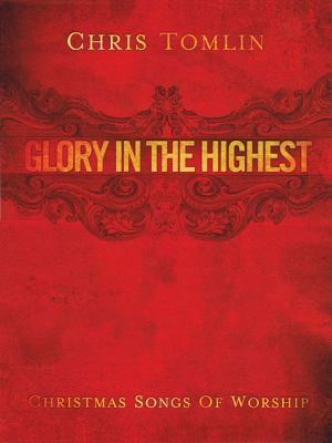 Chris Tomlin: Glory in the Highest: Christmas S... 1935288083 Book Cover