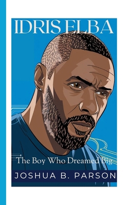 Idris Elba: The Boy Who Dreamed Big B0DM54N6SW Book Cover