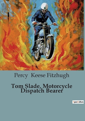 Tom Slade, Motorcycle Dispatch Bearer B0CK4CDC48 Book Cover