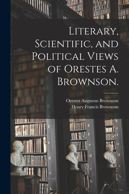 Literary, Scientific, and Political Views of Or... 1014267188 Book Cover