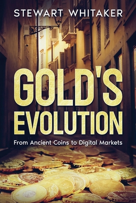 Gold's Evolution: From Ancient Coins to Digital... 1456656430 Book Cover