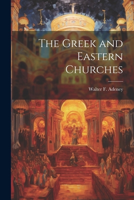 The Greek and Eastern Churches 1022021125 Book Cover