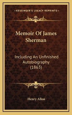 Memoir Of James Sherman: Including An Unfinishe... 1165516624 Book Cover