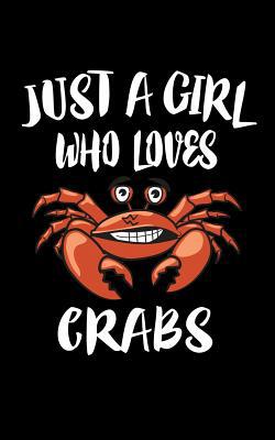 Just A Girl Who Loves Crabs: Animal Nature Coll... 1075193605 Book Cover