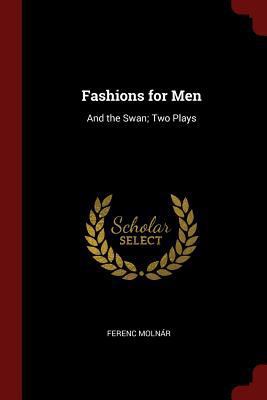 Fashions for Men: And the Swan; Two Plays 1375550861 Book Cover