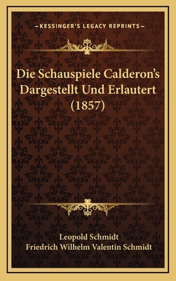 Die Schauspiele Calderon's Dargestellt Und Erla... [German] 1168625254 Book Cover