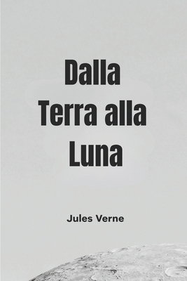 Dalla Terra alla Luna [Italian] B0H2V2D7NB Book Cover