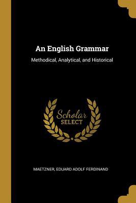 An English Grammar: Methodical, Analytical, and... 052640759X Book Cover