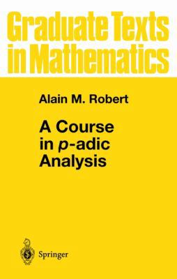 A Course in P-Adic Analysis 0387986693 Book Cover