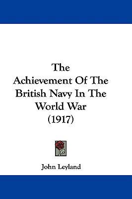 The Achievement of the British Navy in the Worl... 1104537710 Book Cover