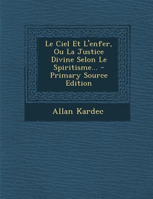 Le Ciel Et L'Enfer, Ou La Justice Divine Selon ... [French] 1293114537 Book Cover