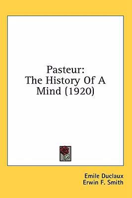 Pasteur: The History Of A Mind (1920) 0548994307 Book Cover